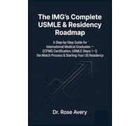 The IMG's Complete USMLE & Residency Roadmap: A Step-by-Step Guide for International Medical Graduates - ECFMG Certification, USMLE Steps 1-3, the ... Your US Residency (Rose Exam Prep Series)