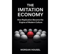 The Imitation Economy: How Replication Became the Engine of Modern Culture