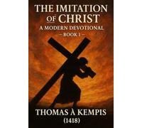 The Imitation of Christ: A Modern Devotional Book 1 | Thomas A Kempis 1418 | Timeless Classic | 6x9 Inches, 100 Pages | Spiritual Growth With Jesus ... A Modern Devotional With Life Applications)