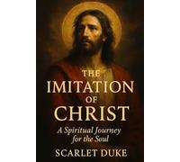 The Imitation of Christ: A Spiritual Journey for the Soul
