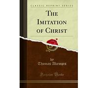 The Imitation of Christ (Classic Reprint)