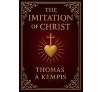 The Imitation of Christ (Large Print Edition): Timeless Christian wisdom for spiritual growth and inner peace, exploring humility, faith, and devotion ... with God and personal transformation