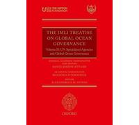 The IMLI Treatise On Global Ocean Governance: Volume II: UN Specialized Agencies and Global Ocean Governance: 2