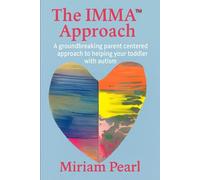 The IMMA™ Approach: A groundbreaking parent centered approach to helping your child
