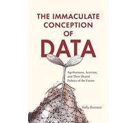 The Immaculate Conception of Data: Agribusiness, Activists, and Their Shared Politics of the Future