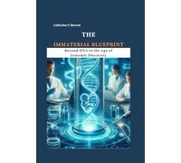 THE IMMATERIAL BLUEPRINT: Beyond DNA in the Age of Genomic Discovery