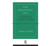 The Immaterial Self: A Defence of the Cartesian Dualist Conception of the Mind (International Library of Philosophy)