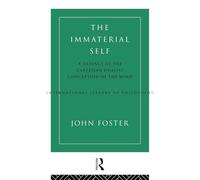 The Immaterial Self: A Defence of the Cartesian Dualist Conception of the Mind (International Library of Philosophy)
