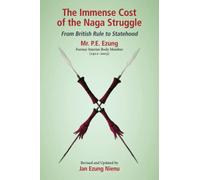The Immense Cost of the Naga Struggle: From British Rule to Statehood: Mr. P. E. Ezung