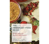 The Immigrant-Food Nexus - Borders, Labor, and Identity in North America (Food, Health, and the Environment)