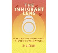 The Immigrant Lens: 52 Healing Prompts for Rediscovering Yourself Between Worlds
