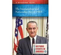 The Immigration and Nationality Act of 1965: A Reference Guide (Guides to Historic Events in America)