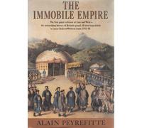 The Immobile Empire: The First Great Collision of East and West - The Astonishing History of Britain's Grand, Ill-Fated Expedition to Open China to Western Trade, 1792-94