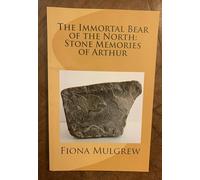 The Immortal Bear of the North: Stone Memories of Arthur