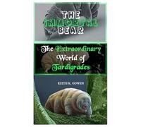 The Immortal Bear: The Extraordinary World of Tardigrades