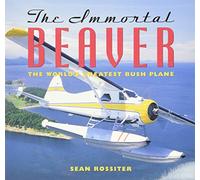 The Immortal Beaver: The World's Greatest Bush Plane
