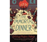 The Immortal Dinner : A Famous Evening of Genius and Laughter in Literary London, 1817