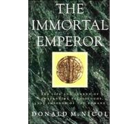 The Immortal Emperor: The Life and Legend of Constantine Palaiologos, Last Emperor of the Romans