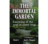 The Immortal Garden: Learning the soul at every step (Sophisticated poetry, fantastic and existential narrative)