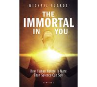 The Immortal in You: How Human Nature is more than Science can Say