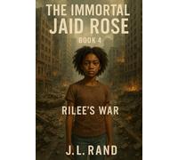 The Immortal Jaid Rosè: Book 4 Rilee’s War: A child of light. A weapon born of pain (The Immortal Jaid Rose)