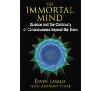 The Immortal Mind – Science and the Continuity of Consciousness beyond the Brain – Simon & Schuster