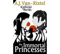 The Immortal Princesses: Book 2 of A Collision of Worlds