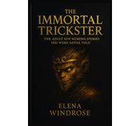 The Immortal Trickster: The Adult Sun Wukong Stories You Were Never Told