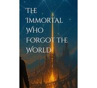 The Immortal Who Forgot the World