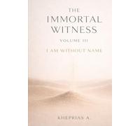 The Immortal Witness - Volume III: I Am Without a Name (ADVANCED SERIES - Vedanta & The Navnath-Inchagiri Lineage)