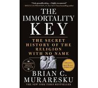 The Immortality Key: The Secret History of the Religion with No Name