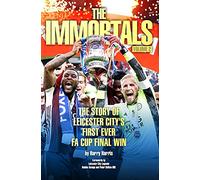The Immortals 2: The Story of Leicester City's First Ever FA Cup Final Win