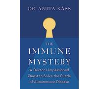 The Immune Mystery: A Doctor's Impassioned Quest to Solve the Puzzle of Autoimmune Disease
