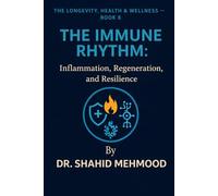 THE IMMUNE RHYTHM:: Inflammation, Regeneration, and Resilience (The Longevity, Health & Wellness Series)