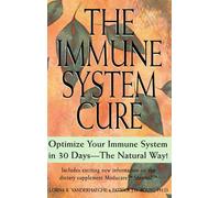 The Immune System Cure: Optimize Your Immune System in 30 Days-The Natural Way!
