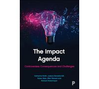 The Impact Agenda: Controversies, Consequences and Challenges