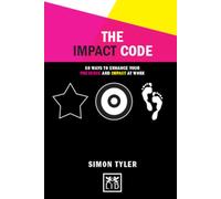 The Impact Code: 50 Ways to Enhance Your Presence and Impact at Work (Concise Advice)