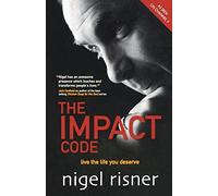 The Impact Code: Live the Life You Deserve by Nigel Risner (2006-06-23)