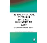 The Impact of Academic Selection on Educational Effectiveness and Equity: Synthesising International Evidence