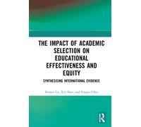 The Impact of Academic Selection on Educational Effectiveness and Equity : Synthesising International Evidence
