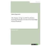 The Impact of Age on EFL Vocabulary Learning Strategies. A Look at German High School Students