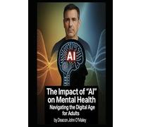 The Impact of "AI" on Mental Health: Navigating the Digital Age for Adults