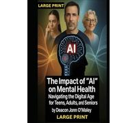 The Impact of "AI" on Mental Health: Navigating the Digital Age for Teens, Adults, and Seniors