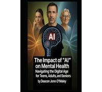 The Impact of “AI” on Mental Health: Navigating the Digital Age for Teens, Adults, and Seniors