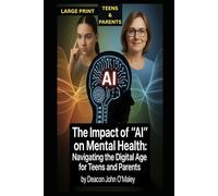 The Impact of “AI” on Mental Health:: Navigating the Digital Age for Teens and Parents