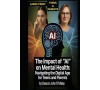 The Impact of “AI” on Mental Health:: Navigating the Digital Age for Teens and Parents