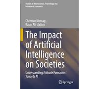 The Impact of Artificial Intelligence on Societies: Understanding Attitude Formation Towards AI (Studies in Neuroscience, Psychology and Behavioral Economics)
