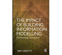 The Impact of Building Information Modelling: Transforming Construction