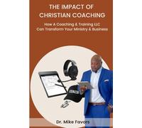THE IMPACT OF CHRISTIAN COACHING: How Adding A Coaching & Training LLC Can Transform Your Ministry & Business