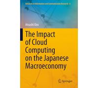 The Impact of Cloud Computing on the Japanese Macroeconomy (Advances in Information and Communication Research)